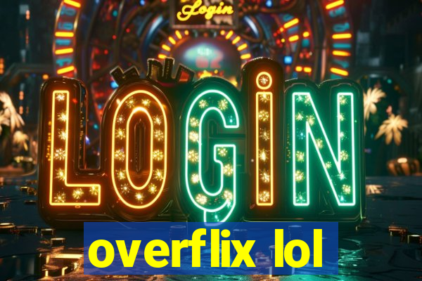 overflix lol